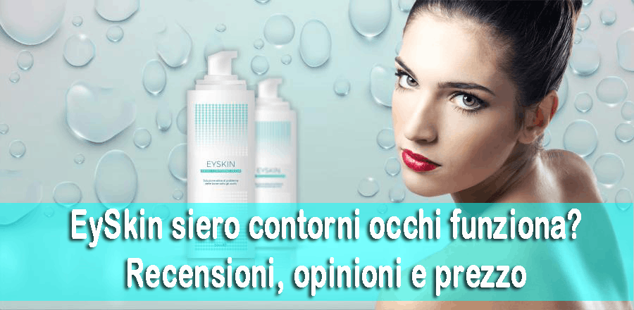 Eyskin contorno occhi funziona recensioni opinioni e prezzo